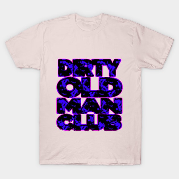 Dirty Old Man Club | Dirty Man CLUB | Man Club Vintage Poster Design By Tyler Tilley (tiger picasso) T-Shirt by Tiger Picasso